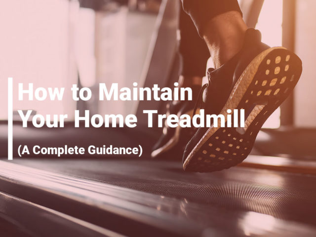 How to Maintain Your Home Treadmill