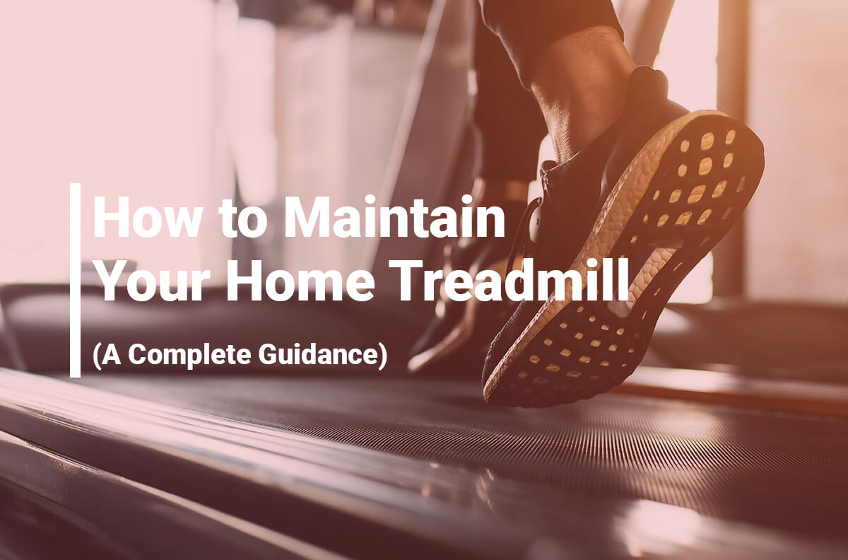 How to Maintain Your Home Treadmill