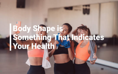 Body Shape Is Something That Indicates Your Health