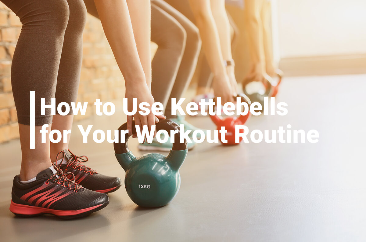 Use Kettlebells for Your Workout Routine